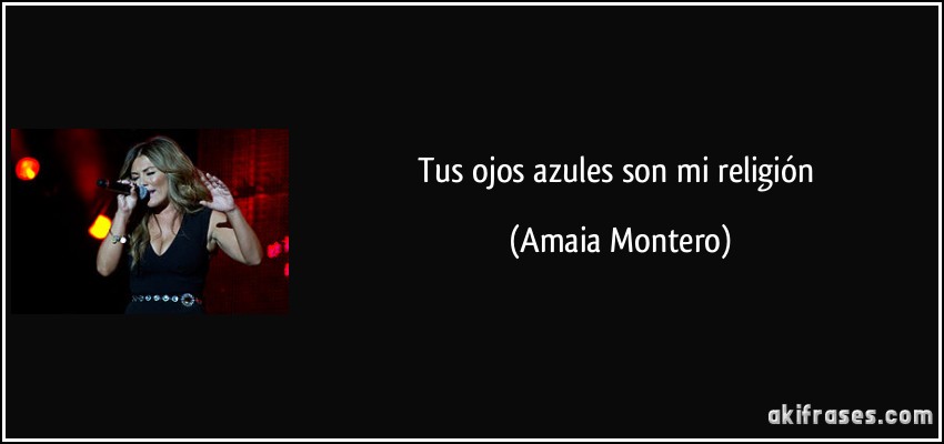 Tus ojos azules son mi religión (Amaia Montero)