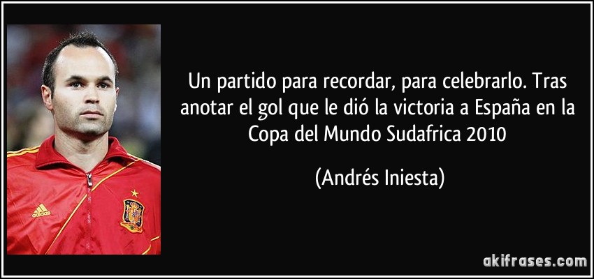 Un partido para recordar, para celebrarlo. Tras anotar el gol que le dió la victoria a España en la Copa del Mundo Sudafrica 2010 (Andrés Iniesta)