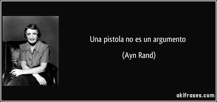 Una pistola no es un argumento (Ayn Rand)
