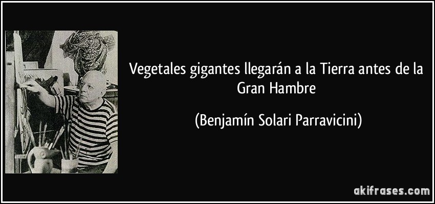 Vegetales gigantes llegarán a la Tierra antes de la Gran Hambre (Benjamín Solari Parravicini)