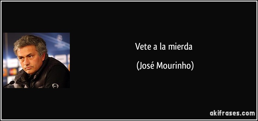 Vete a la mierda (José Mourinho)