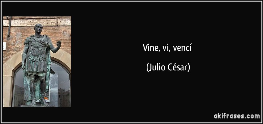 Vine, vi, vencí (Julio César)
