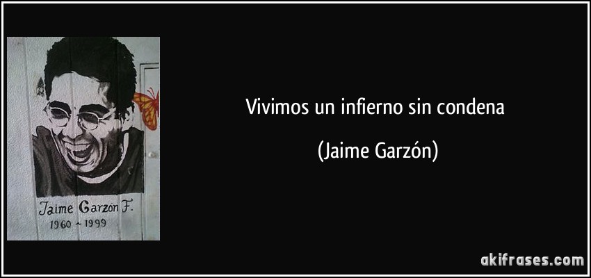 Vivimos un infierno sin condena (Jaime Garzón)