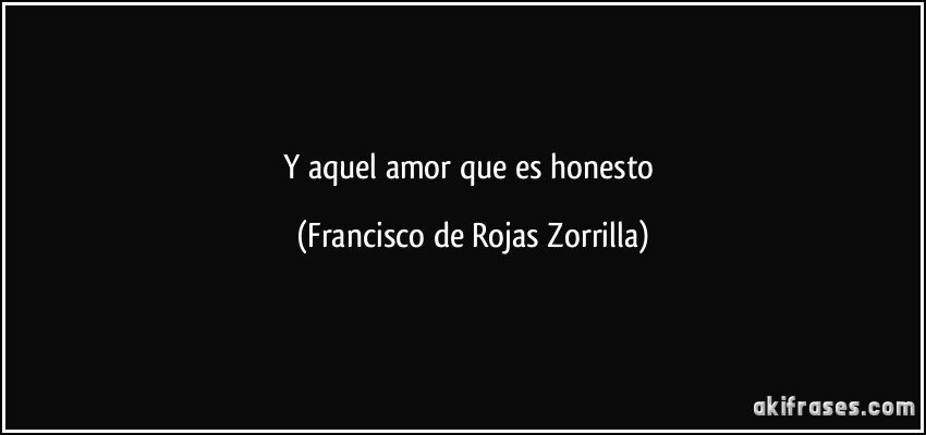 Y aquel amor que es honesto (Francisco de Rojas Zorrilla)