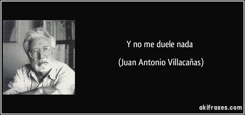 Y no me duele nada (Juan Antonio Villacañas)