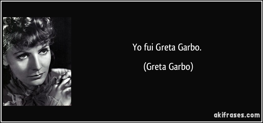 Yo fui Greta Garbo. (Greta Garbo)