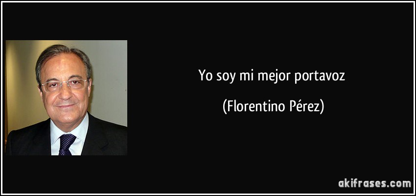 Yo soy mi mejor portavoz (Florentino Pérez)