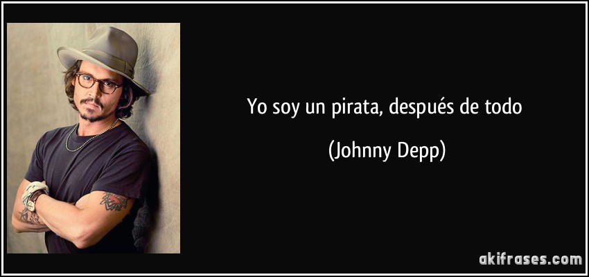 Yo soy un pirata, después de todo (Johnny Depp)